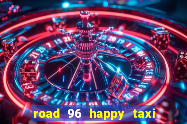 road 96 happy taxi security call password